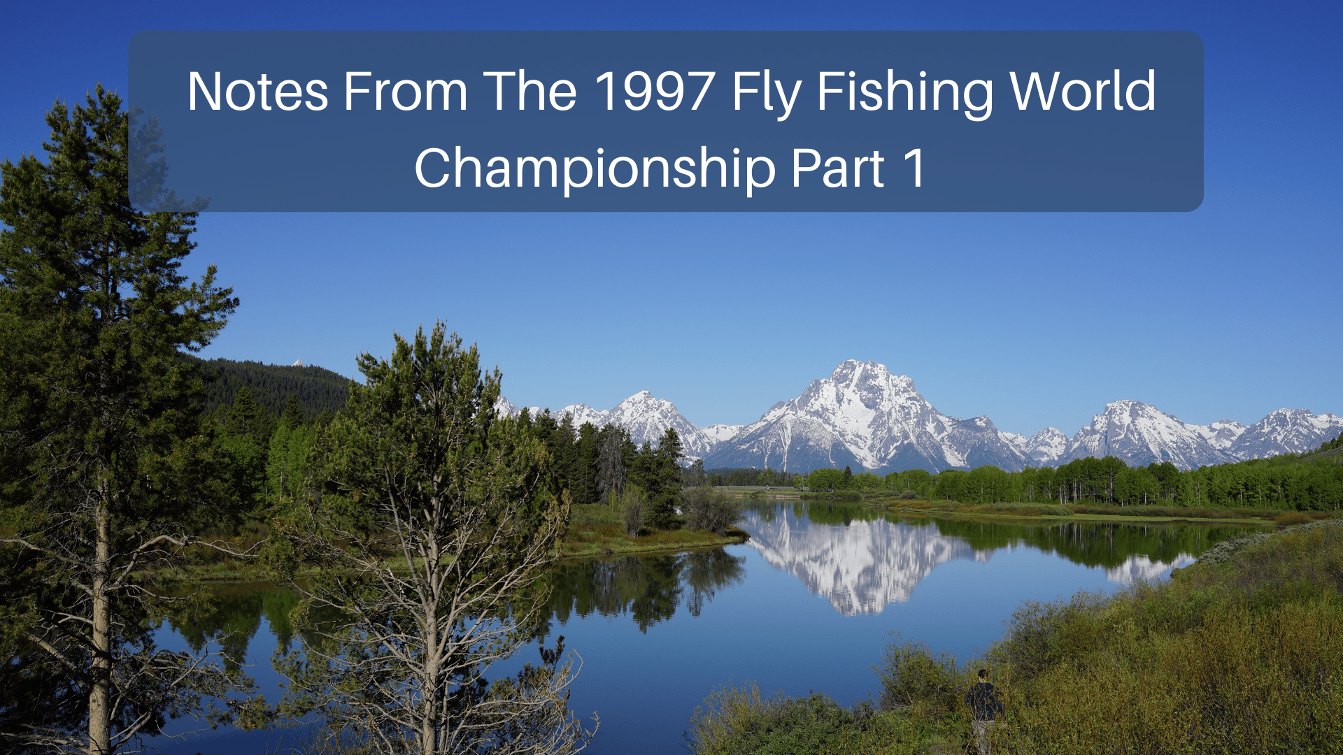 Notes From The 1997 Fly Fishing World Championship Part 1