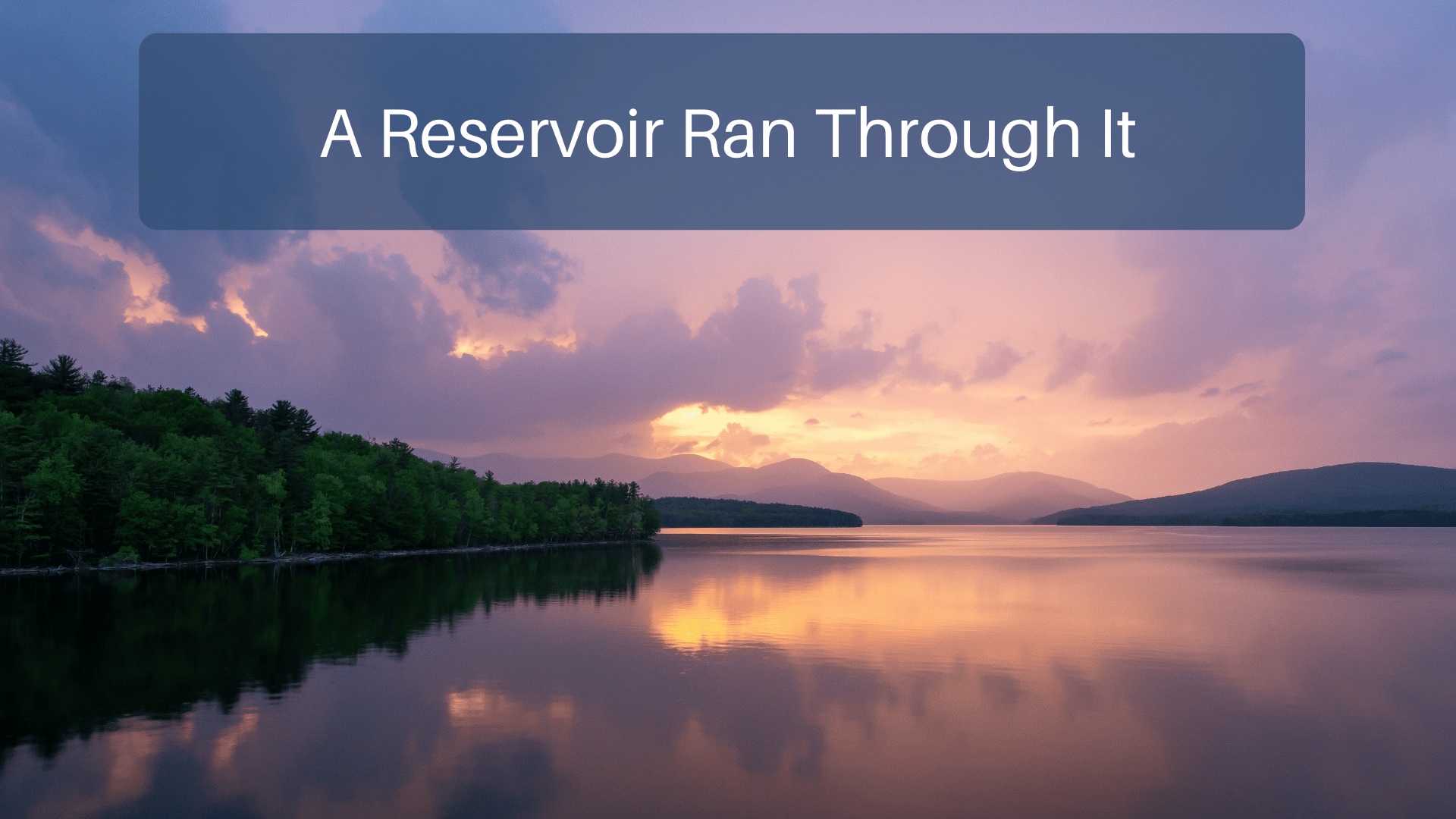 A Reservoir Ran Through It
